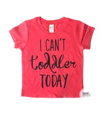 I Can't Toddler Today™ - Tee Shirt