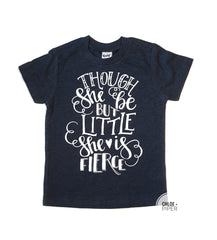 Though She Be But Little She is Fierce Tee