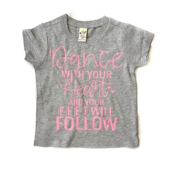 Dance with your heart and your feet will follow Tee